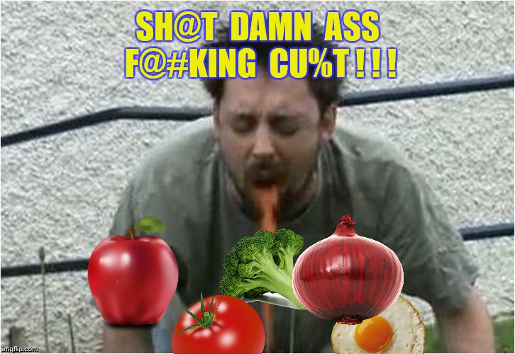 SH@T  DAMN  ASS  F@#KING  CU%T ! ! ! | made w/ Imgflip meme maker