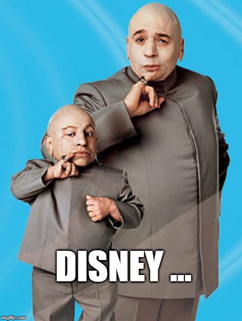 Disney Dr Evil | DISNEY ... | image tagged in minime,dr evil,disney | made w/ Imgflip meme maker