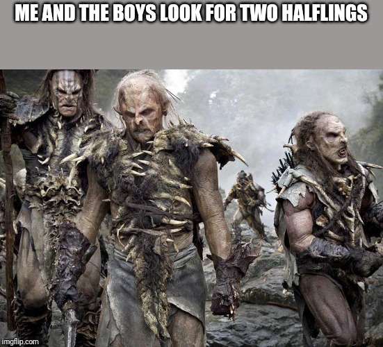 Me and the boys week! A CravenMoordik and Nixie.Knox event! (Aug. 19-25) | ME AND THE BOYS LOOK FOR TWO HALFLINGS | image tagged in orc refugee children | made w/ Imgflip meme maker