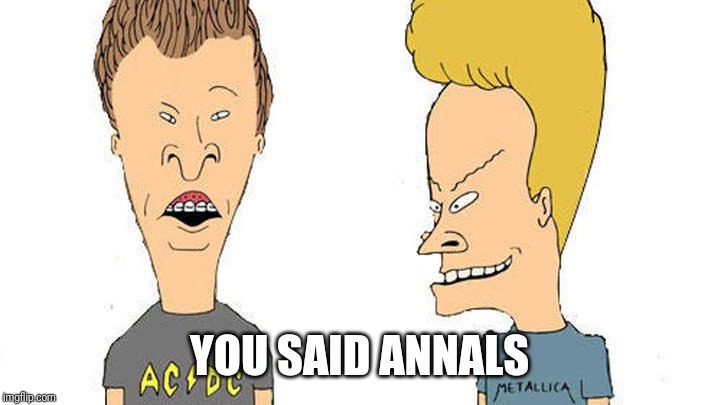 Beavis & Butthead | YOU SAID ANNALS | image tagged in beavis  butthead | made w/ Imgflip meme maker