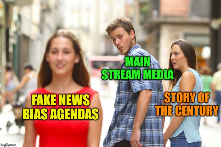 Distracted Boyfriend | MAIN STREAM MEDIA; STORY OF THE CENTURY; FAKE NEWS BIAS AGENDAS | image tagged in memes,distracted boyfriend | made w/ Imgflip meme maker
