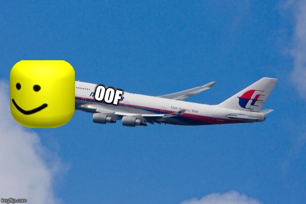Malaysia Airplane | OOF | image tagged in malaysia airplane | made w/ Imgflip meme maker