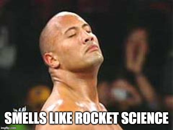 The Rock Smelling | SMELLS LIKE ROCKET SCIENCE | image tagged in the rock smelling | made w/ Imgflip meme maker