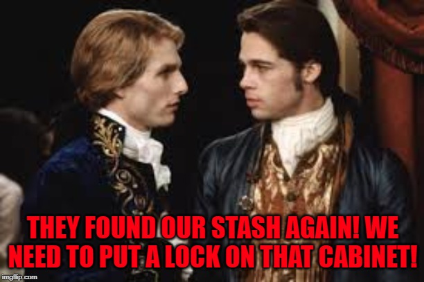 THEY FOUND OUR STASH AGAIN! WE NEED TO PUT A LOCK ON THAT CABINET! | made w/ Imgflip meme maker