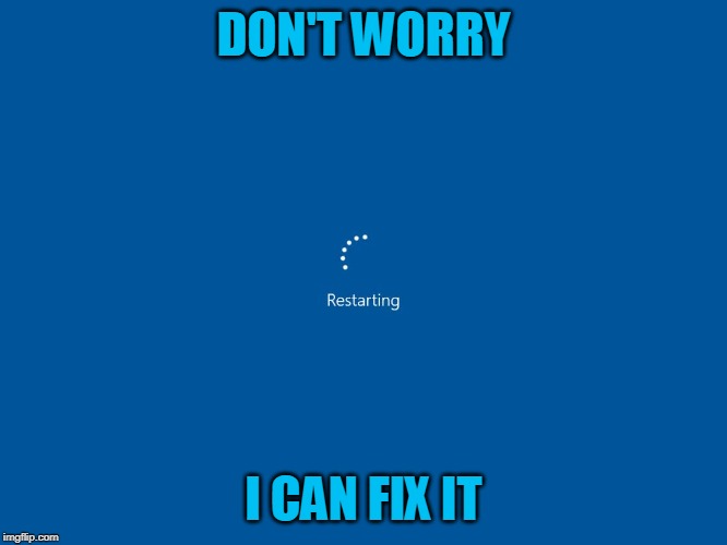 DON'T WORRY I CAN FIX IT | made w/ Imgflip meme maker