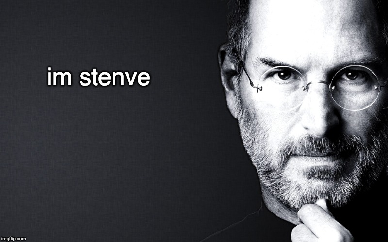 Steve Jobs | im stenve | image tagged in steve jobs | made w/ Imgflip meme maker