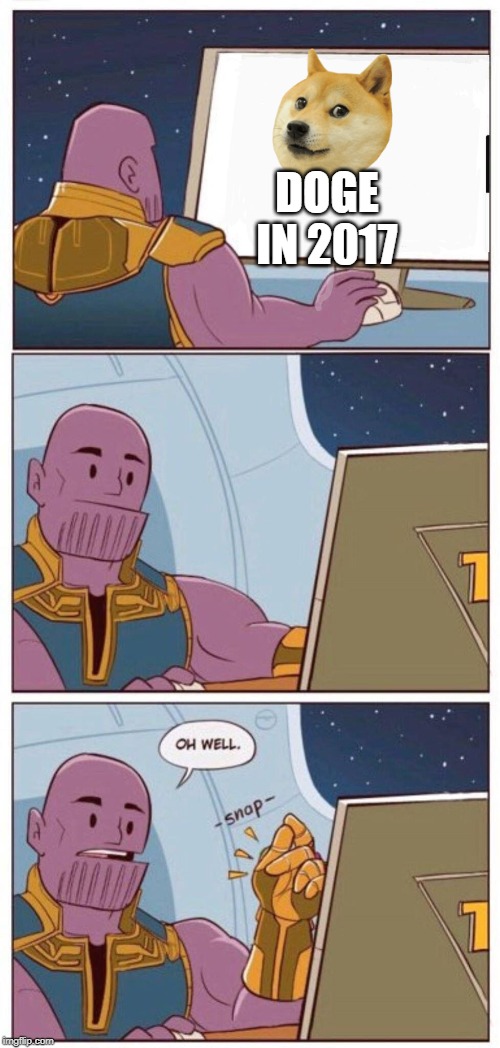 Oh Well Thanos | DOGE IN 2017 | image tagged in oh well thanos | made w/ Imgflip meme maker