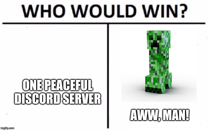 Who Would Win? Meme | ONE PEACEFUL DISCORD SERVER; AWW, MAN! | image tagged in memes,who would win | made w/ Imgflip meme maker