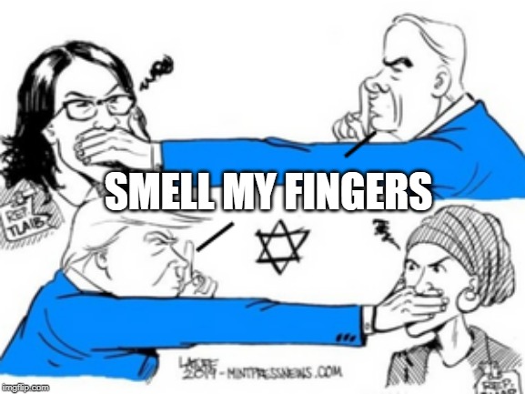 SMELL MY FINGERS | image tagged in donald trump,the squad,funny | made w/ Imgflip meme maker