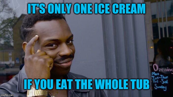 Roll Safe Think About It Meme | IT'S ONLY ONE ICE CREAM IF YOU EAT THE WHOLE TUB | image tagged in memes,roll safe think about it | made w/ Imgflip meme maker