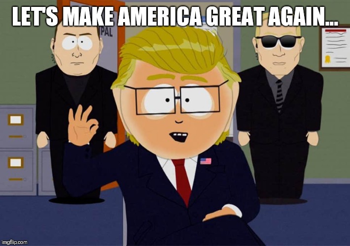 Lmao | LET'S MAKE AMERICA GREAT AGAIN... | image tagged in lmao | made w/ Imgflip meme maker