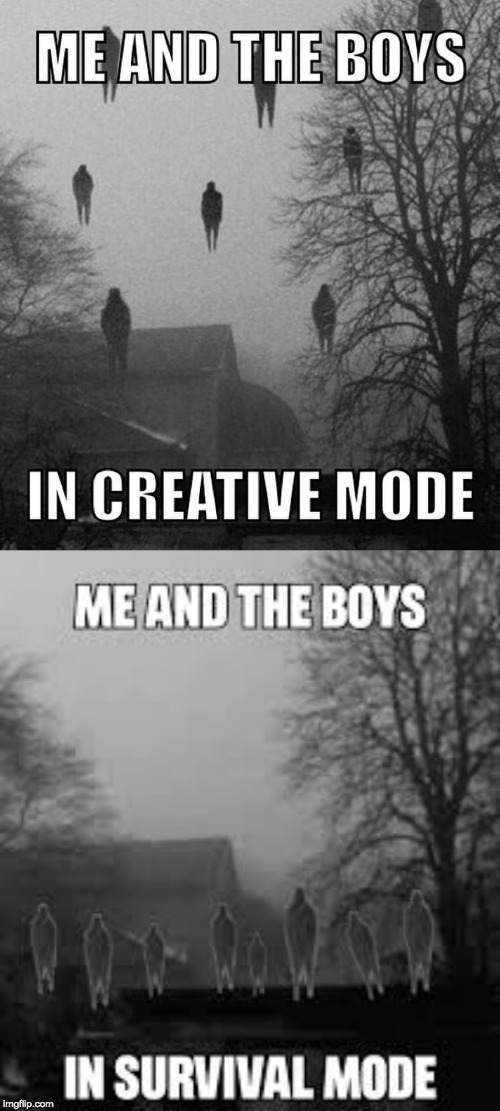 Me and the Boys | image tagged in me and the boys week,funny,minecraft | made w/ Imgflip meme maker