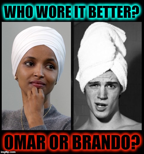 Omar Goes Head-to-Head  with Brando (literally): Who's the Winner? | WHO WORE IT BETTER? OMAR OR BRANDO? | image tagged in vince vance,marlon brando,ilhan omar,towel,contest,hijab | made w/ Imgflip meme maker