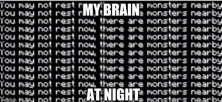 you may not rest now |  MY BRAIN; AT NIGHT | image tagged in you may not rest now | made w/ Imgflip meme maker