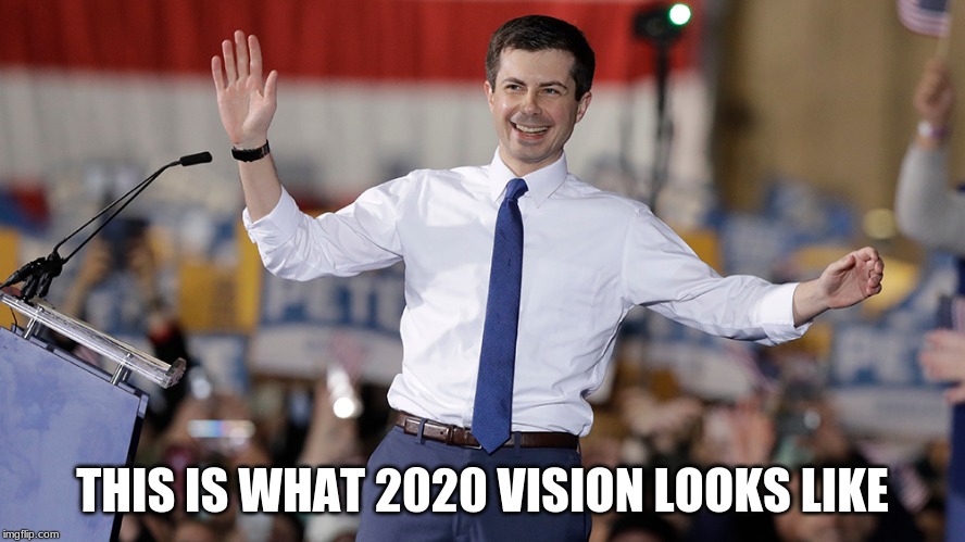 The choice is crystal clear - President Pete | THIS IS WHAT 2020 VISION LOOKS LIKE | image tagged in pete buttigieg,politics | made w/ Imgflip meme maker