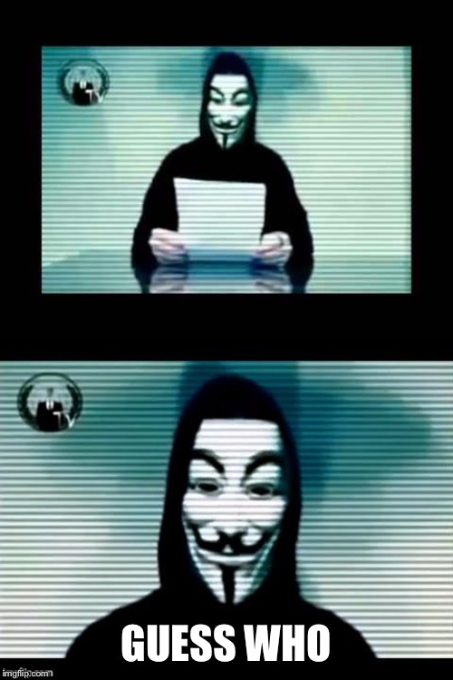 Anonymous | GUESS WHO | image tagged in anonymous | made w/ Imgflip meme maker
