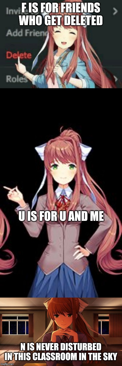 Monika, no! That's not what fun is about! | F IS FOR FRIENDS WHO GET DELETED; U IS FOR U AND ME; N IS NEVER DISTURBED IN THIS CLASSROOM IN THE SKY | image tagged in monika,just monika | made w/ Imgflip meme maker