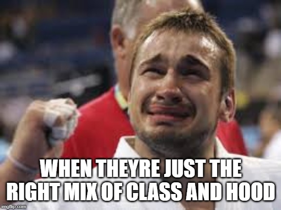 Class and Hood | WHEN THEYRE JUST THE RIGHT MIX OF CLASS AND HOOD | image tagged in happy tears terry,class,hood,class and hood | made w/ Imgflip meme maker