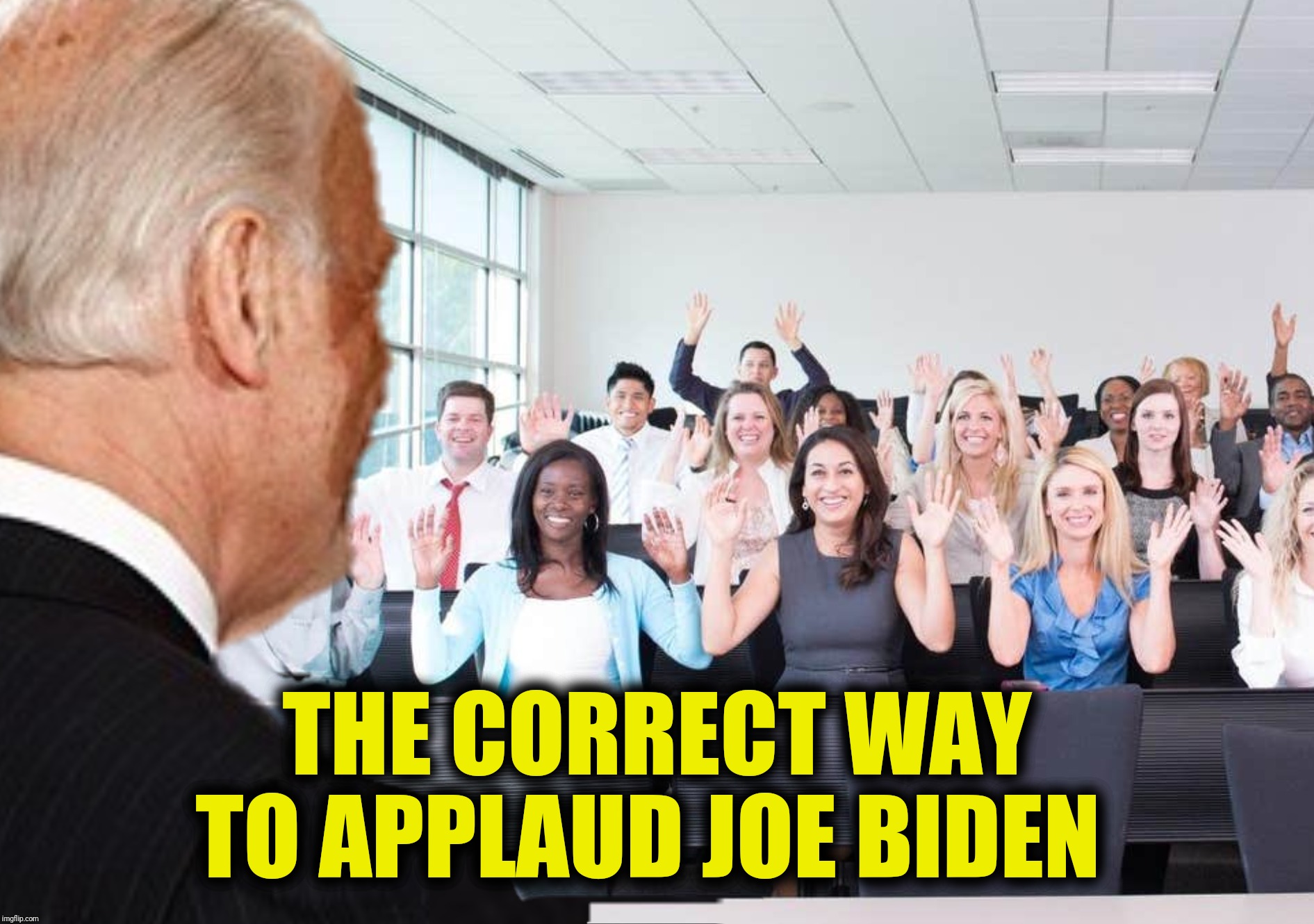 Joe Biden discovers politically correct isn't so bad after all | THE CORRECT WAY TO APPLAUD JOE BIDEN | image tagged in joe biden,jazz hands applause,politically correct | made w/ Imgflip meme maker
