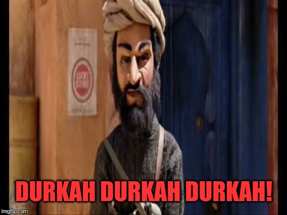 DURKAH DURKAH DURKAH! | made w/ Imgflip meme maker