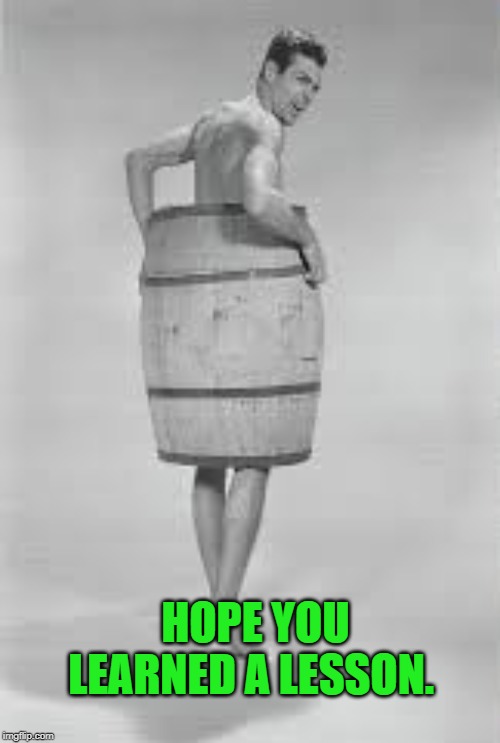 HOPE YOU LEARNED A LESSON. | made w/ Imgflip meme maker