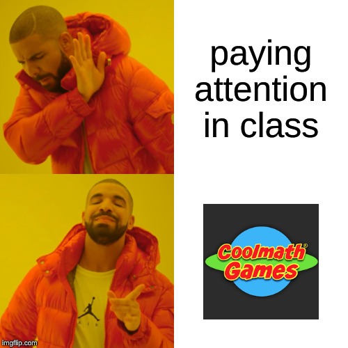 Drake Hotline Bling | paying attention in class | image tagged in memes,drake hotline bling | made w/ Imgflip meme maker