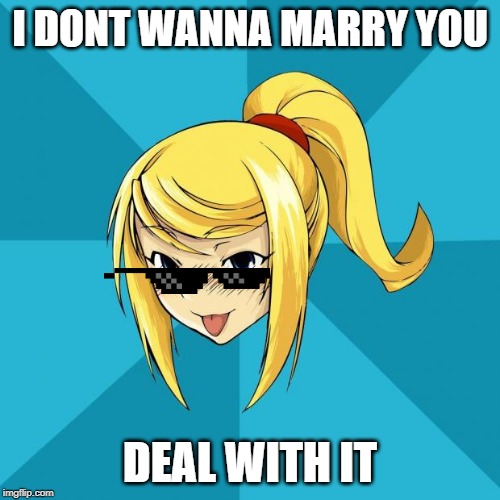 Horny Samus | I DONT WANNA MARRY YOU; DEAL WITH IT | image tagged in horny samus | made w/ Imgflip meme maker