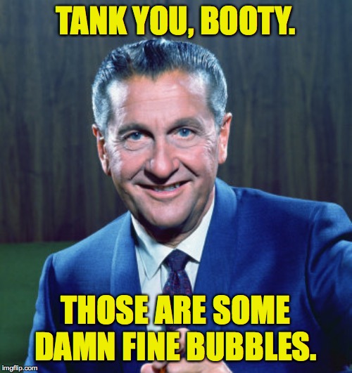 TANK YOU, BOOTY. THOSE ARE SOME DAMN FINE BUBBLES. | made w/ Imgflip meme maker