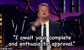 “I await your complete and enthusiastic approval.” | image tagged in gifs | made w/ Imgflip video-to-gif maker