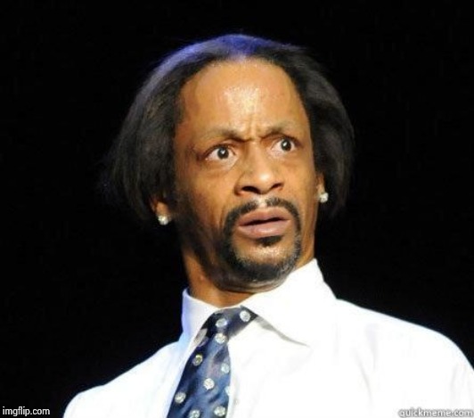 Katt Williams WTF Meme | YU | image tagged in katt williams wtf meme | made w/ Imgflip meme maker