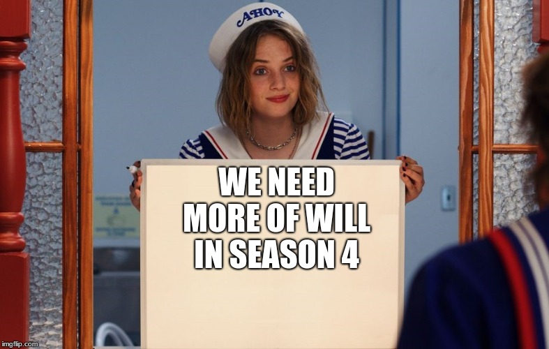 Stranger Things Robin's Whiteboard | WE NEED MORE OF WILL IN SEASON 4 | image tagged in stranger things robin's whiteboard | made w/ Imgflip meme maker