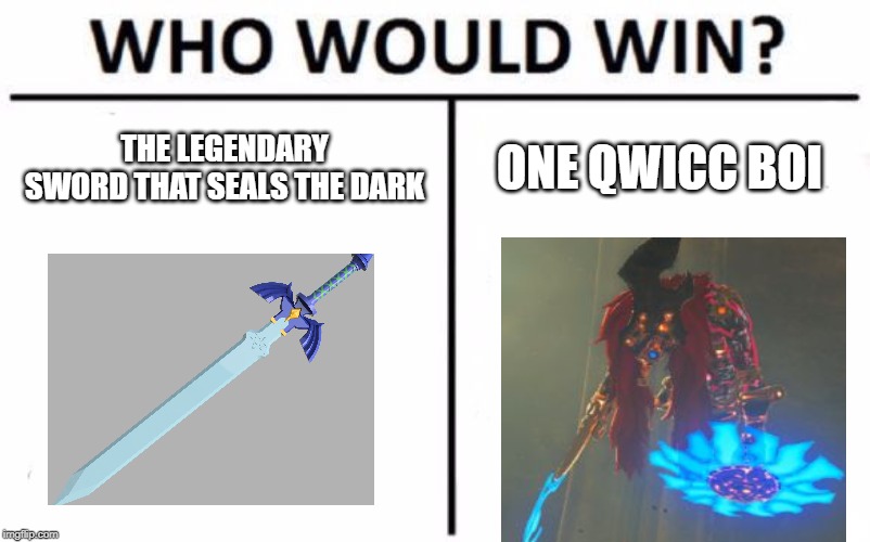Who Would Win? | THE LEGENDARY SWORD THAT SEALS THE DARK; ONE QWICC BOI | image tagged in memes,who would win | made w/ Imgflip meme maker