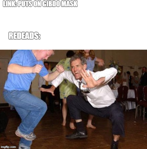 Funny dancing | LINK: PUTS ON GIBDO MASK; REDEADS: | image tagged in funny dancing | made w/ Imgflip meme maker
