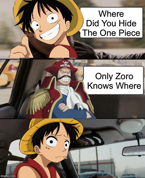 The Rock Driving Meme | Where Did You Hide The One Piece; Only Zoro Knows Where | image tagged in memes,the rock driving | made w/ Imgflip meme maker
