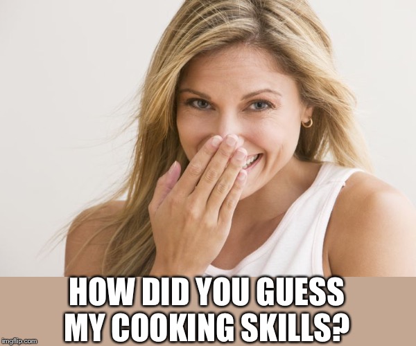 HOW DID YOU GUESS MY COOKING SKILLS? | made w/ Imgflip meme maker