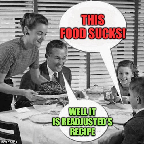 Vintage Family Dinner | THIS FOOD SUCKS! WELL IT IS READJUSTED’S RECIPE | image tagged in vintage family dinner | made w/ Imgflip meme maker