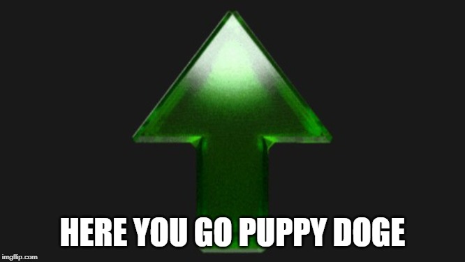 Upvote | HERE YOU GO PUPPY DOGE | image tagged in upvote | made w/ Imgflip meme maker