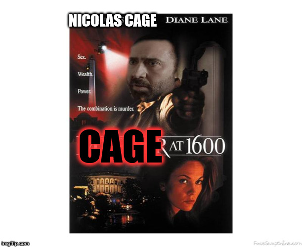 Cage At 1600 | NICOLAS CAGE; CAGE | image tagged in nicolas cage,murder at 1600 | made w/ Imgflip meme maker