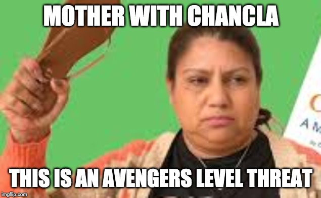 MOTHER WITH CHANCLA; THIS IS AN AVENGERS LEVEL THREAT | made w/ Imgflip meme maker