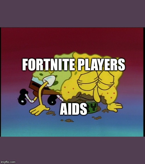 Spongebob eating snail food | FORTNITE PLAYERS; AIDS | image tagged in spongebob eating snail food | made w/ Imgflip meme maker