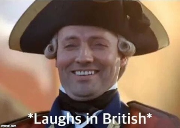 Laughs in British | image tagged in laughs in british | made w/ Imgflip meme maker