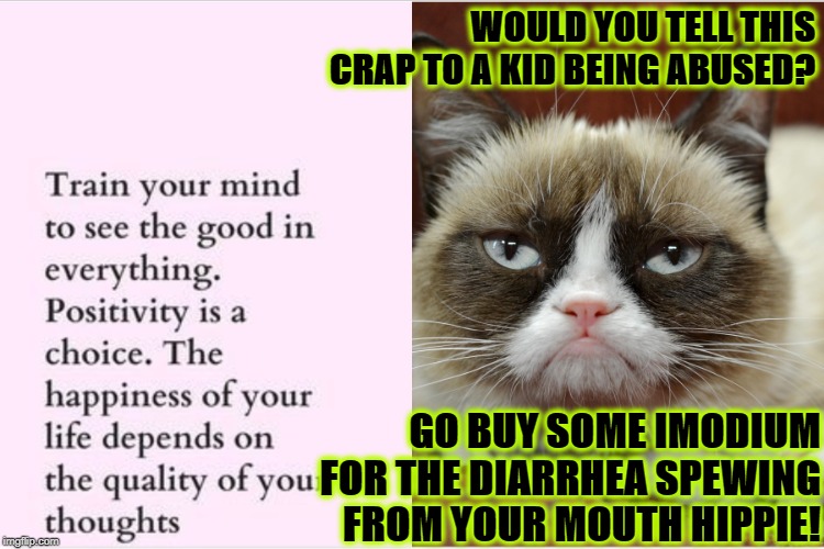 CRAP VS GRUMPY | WOULD YOU TELL THIS CRAP TO A KID BEING ABUSED? GO BUY SOME IMODIUM FOR THE DIARRHEA SPEWING FROM YOUR MOUTH HIPPIE! | image tagged in crap vs grumpy | made w/ Imgflip meme maker