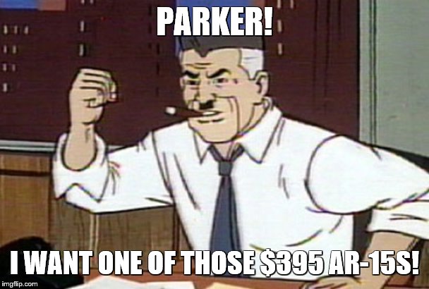 PARKER! I WANT ONE OF THOSE $395 AR-15S! | made w/ Imgflip meme maker