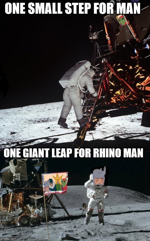 Me and the boys going back to the moon | ONE SMALL STEP FOR MAN; ONE GIANT LEAP FOR RHINO MAN | image tagged in moon landing,me and the boys week | made w/ Imgflip meme maker