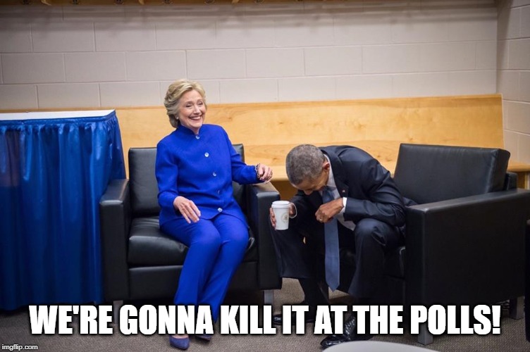 Hillary Obama Laugh | WE'RE GONNA KILL IT AT THE POLLS! | image tagged in hillary obama laugh | made w/ Imgflip meme maker