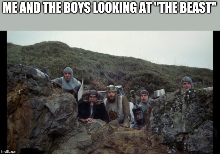 Me and the boys week! A CravenMoordik and Nixie.Knox event! (Aug. 19-25 | ME AND THE BOYS LOOKING AT "THE BEAST" | image tagged in monty python knights | made w/ Imgflip meme maker