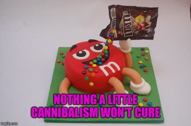NOTHING A LITTLE CANNIBALISM WON'T CURE | made w/ Imgflip meme maker