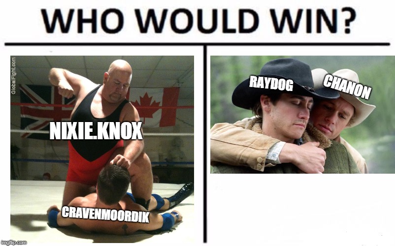 Who would win your heart? | RAYDOG; CHANON; NIXIE.KNOX; CRAVENMOORDIK | image tagged in memes,cravenmoordik,nixieknox,raydog,brokeback mountain,knockout | made w/ Imgflip meme maker