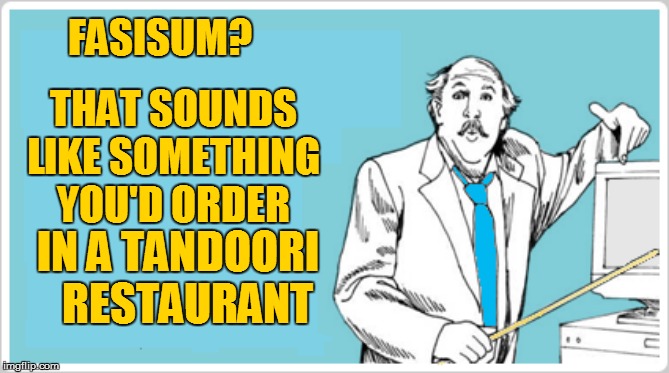 FASISUM? IN A TANDOORI   RESTAURANT THAT SOUNDS LIKE SOMETHING YOU'D ORDER | made w/ Imgflip meme maker