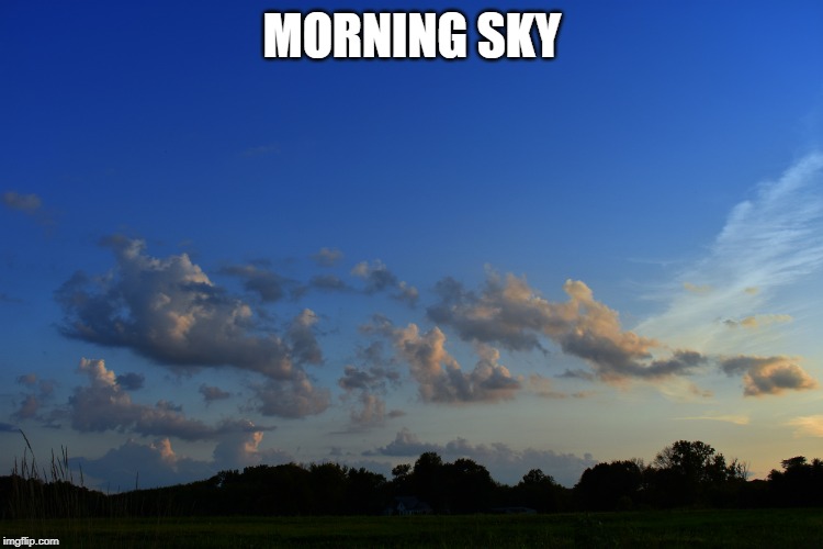 MORNING SKY | made w/ Imgflip meme maker